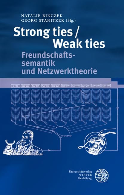 Strong ties/Weak ties: Freundschaftssemantik und Netzwerktheorie (Beihefte zum Euphorion) Contemporary literature