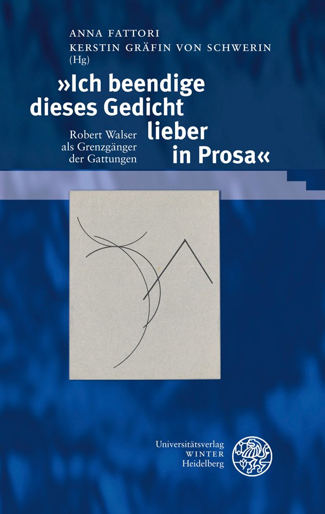 'Ich beendige dieses Gedicht lieber in Prosa': Robert Walser als Grenzgänger der Gattungen (Beiträge zur neueren Literaturgeschichte, Band 288) Social Sciences