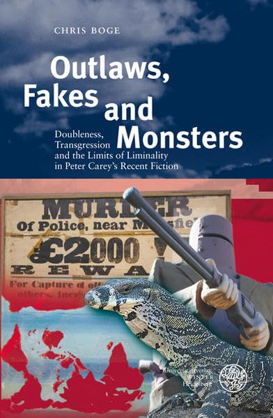 Outlaws, Fakes and Monsters: Doubleness, Transgression and the Limits of Liminality in Peter Carey´s Recent Fiction (Anglistische Forschungen) Contemporary literature Books