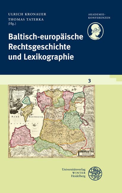 Schriftenreihe des Deutschen Rechtswörterbuchs / Baltisch-europäische Rechtsgeschichte und Lexikographie: Im Auftrag der Heidelberger Akademie der ... Baden-Württemberg (Akademiekonferenzen) Politics & History