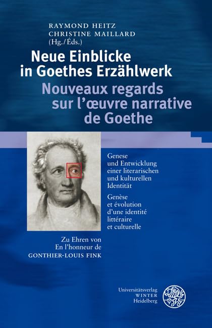 Neue Einblicke in Goethes Erzählwerk/Nouveaux regards sur l'œuvre narrative de Goethe: Genese und Entwicklung einer literarischen und kulturellen ... Gonthier-Louis Fink (Beihefte zum Euphorion) Contemporary literature Books