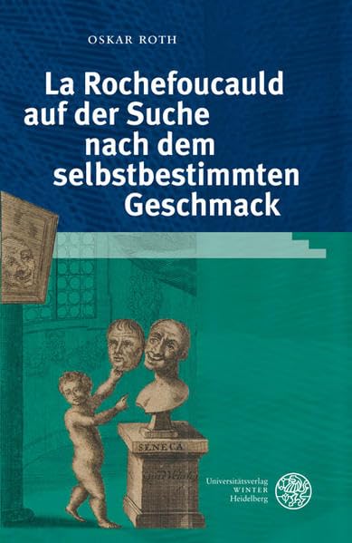 La Rochefoucauld auf der Suche nach dem selbstbestimmten Geschmack (Studia Romanica) Philosophy