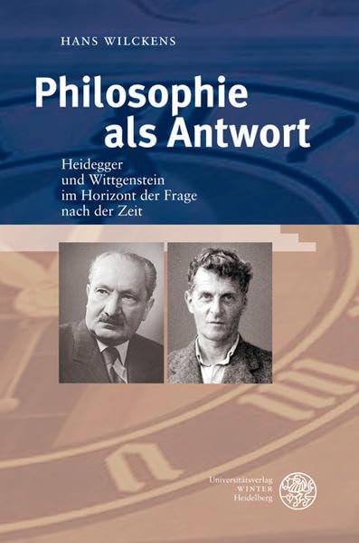 Philosophie als Antwort: Heidegger und Wittgenstein im Horizont der Frage nach der Zeit Philosophy