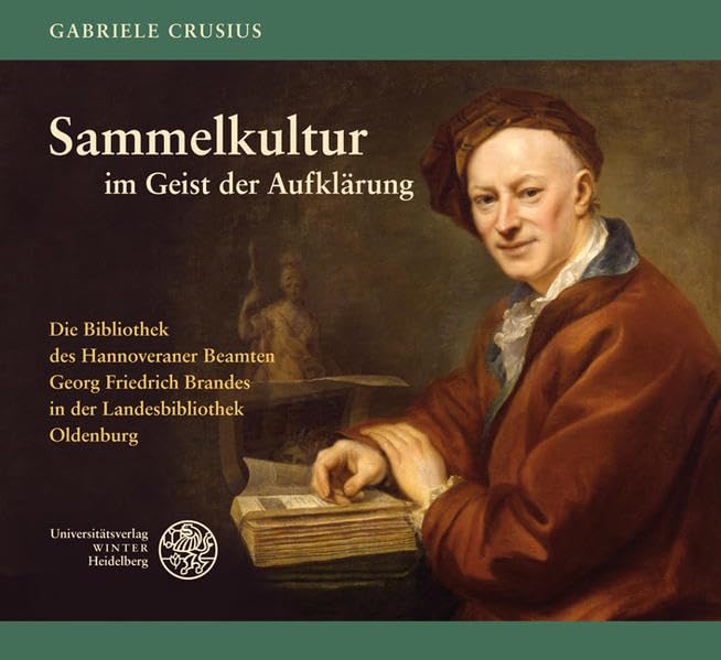 Sammelkultur im Geist der Aufklärung: Die Bibliothek des Hannoveraner Beamten Georg Friedrich Brandes in der Landesbibliothek Oldenburg Politics & History