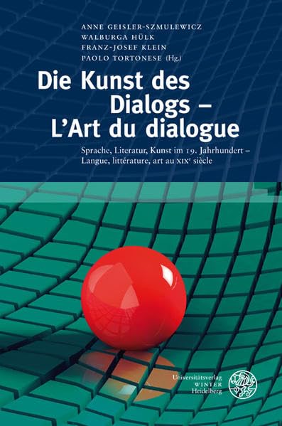 Die Kunst des Dialogs - L'Art du dialogue: Sprache, Literatur, Kunst im 19. Jahrhundert - Langue, littérature, art au XIXe siècle. Festschrift für ... Literatur-, Sprach- und Medienwissenschaft) Contemporary literature Books