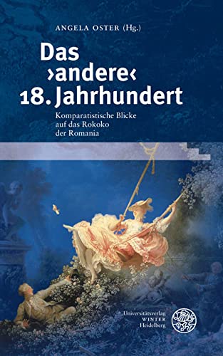 Das 'andere' 18. Jahrhundert: Komparatistische Blicke auf das Rokoko der Romania. Für Maria Moog-Grünewald (Germanisch Romanische Monatsschrift: Beihefte) Contemporary literature Books