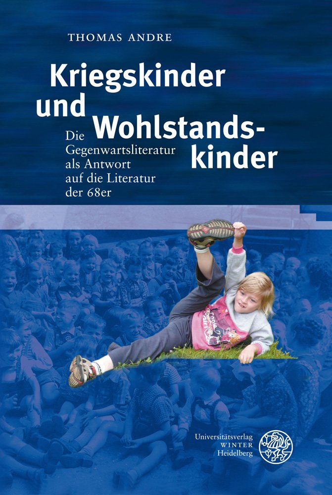 Kriegskinder und Wohlstandskinder: Die Gegenwartsliteratur als Antwort auf die Literatur der 68er (Neue Bremer Beiträge, Band 16) Social Sciences