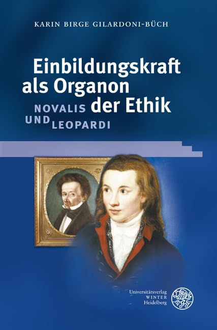 Einbildungskraft als Organon der Ethik: Novalis und Leopardi: Dissertationsschrift (Jenaer Germanistische Forschungen: Neue Folge) Contemporary literature Books