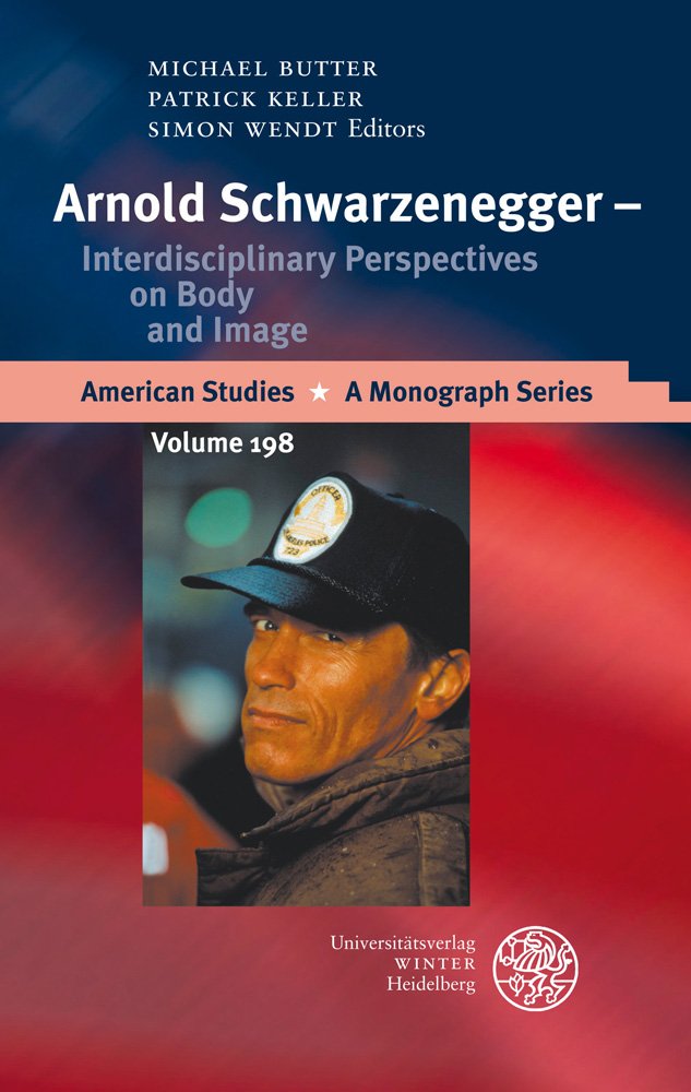 Arnold Schwarzenegger - Interdisciplinary Perspectives on Body and Image (American Studies: A Monograph Series, Band 198) Social Sciences