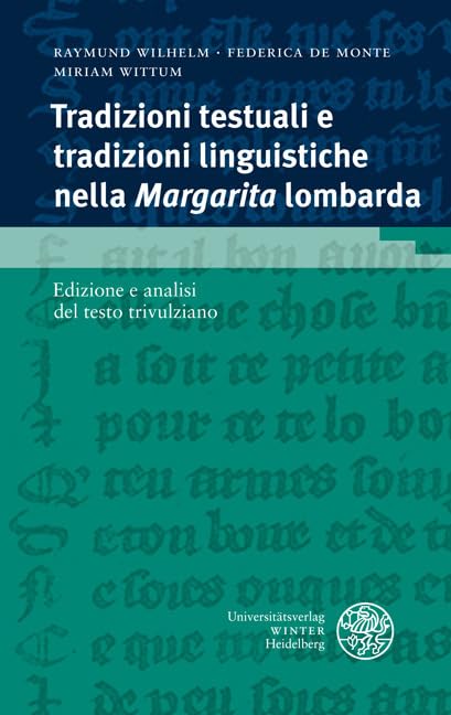Tradizioni testuali e tradizioni linguistiche nella 'Margarita' lombarda: Edizione e analisi del testo trivulziano (Romanische Texte des Mittelalters) Social Sciences