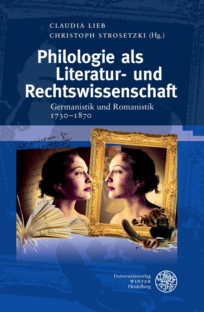 Philologie als Literatur- und Rechtswissenschaft: Germanistik und Romanistik 1730–1870 (Beihefte zum Euphorion, Band 67) Contemporary literature Books
