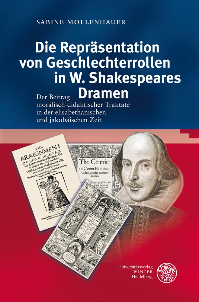 Die Repräsentation von Geschlechterrollen in W. Shakespeares Dramen: Der Beitrag moralisch-didaktischer Traktakte in der elisabethanischen und jakobäischen Zeit (Anglistische Forschungen, Band 417) Social Sciences