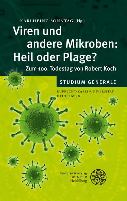 Viren und andere Mikroben: Heil oder Plage?: Zum 100. Todestag von Robert Koch. Sammelband der Vorträge des Studium Generale der Ruprecht-Karls-Universität Heidelberg im Wintersemester 2009/2010 Medicine