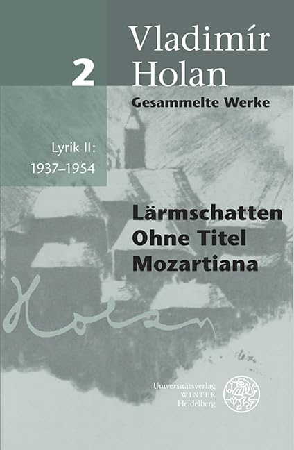 Gesammelte Werke / Deutsch-tschechische Ausgabe: Lyrik II: 1937–1954: Lärmschatten. Ohne Titel. Mozartiana Poetry