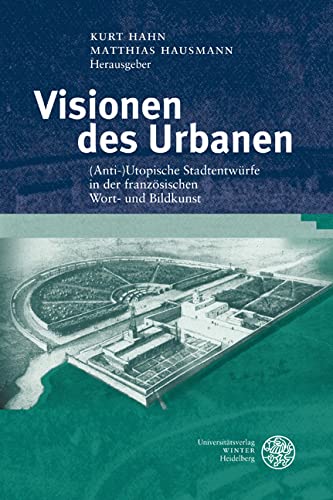 Visionen des Urbanen: (Anti-)Utopische Stadtentwürfe in der französischen Wort- und Bildkunst (Studia Romanica, Band 172) Contemporary literature Books