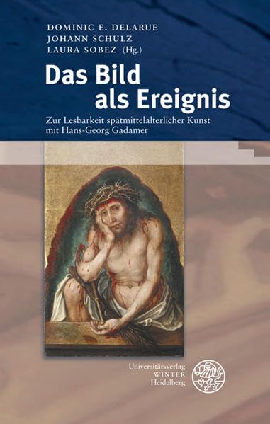 Das Bild als Ereignis: Zur Lesbarkeit spätmittelalterlicher Kunst mit Hans-Georg Gadamer (Heidelberger Forschungen, Band 38) Philosophy