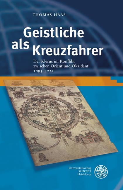 Geistliche als Kreuzfahrer: Der Klerus im Konflikt zwischen Orient und Okzident 1095–1221 (Heidelberg Transcultural Studies, Band 3) Philosophy