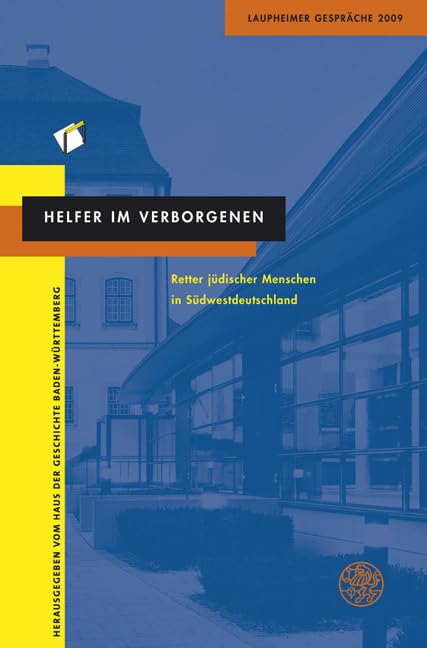 Helfer im Verborgenen: Retter jüdischer Menschen in Süddeutschland. Laupheimer Gespräche 2009 Books