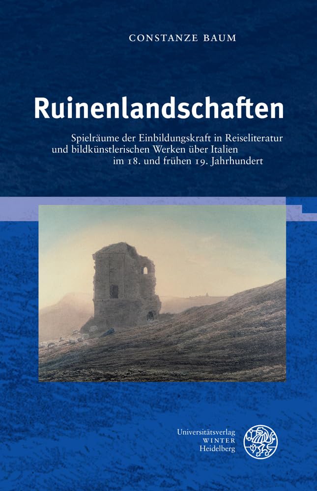 Ruinenlandschaften: Spielräume der Einbildungskraft in Reiseliteratur und bildkünstlerischen Werken über Italien im 18. und frühen 19. Jahrhundert ... Romanische Monatsschrift: Beihefte, Band 51) Contemporary literature Books