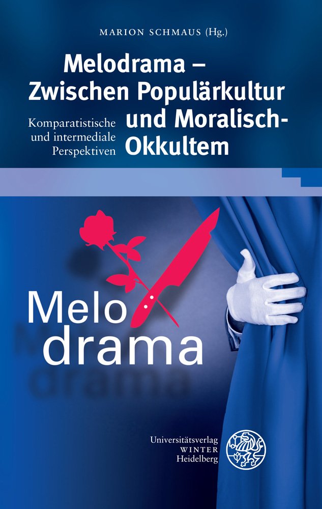 Melodrama – Zwischen Populärkultur und Moralisch-Okkultem: Komparatistische und intermediale Perspektiven (Beiträge zur neueren Literaturgeschichte, Band 310) Contemporary literature Books
