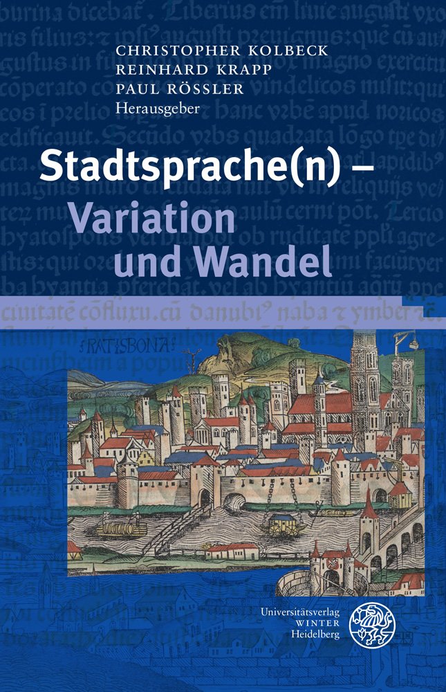 Stadtsprache(n) – Variation und Wandel: Beiträge der 30. Tagung des Internationalen Arbeitskreises Historische Stadtsprachenforschung, Regensburg, ... 2012 (Germanistische Bibliothek, Band 47) Social Sciences