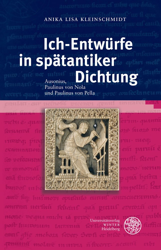 Ich-Entwürfe in spätantiker Dichtung: Ausonius, Paulinus von Nola und Paulinus von Pella (Bibliothek der klassischen Altertumswissenschaften: Neue Folge, 2. Reihe, Band 138) Contemporary literature Books
