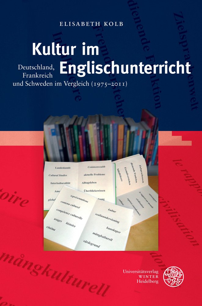Kultur im Englischunterricht: Deutschland, Frankreich und Schweden im Vergleich (1975–2011) (Anglistische Forschungen, Band 434) Books