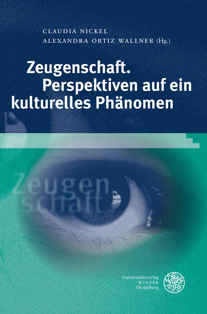 Zeugenschaft. Perspektiven auf ein kulturelles Phänomen (Studia Romanica, Band 181) Social Sciences