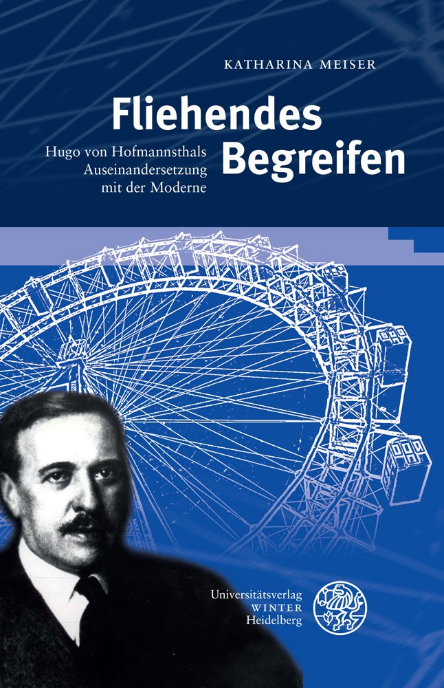 Fliehendes Begreifen: Hugo von Hofmannsthals Auseinandersetzung mit der Moderne (Beiträge zur neueren Literaturgeschichte, Band 322) Contemporary literature Books
