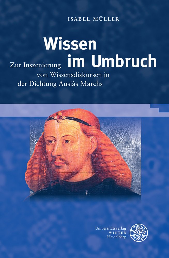 Wissen im Umbruch: Zur Inszenierung von Wissensdiskursen in der Dichtung Ausiàs Marchs (Germanisch Romanische Monatsschrift: Beihefte, Band 61) Contemporary literature Books