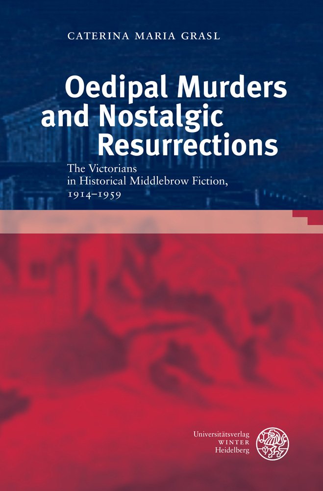 Oedipal Murders and Nostalgic Resurrections: The Victorians in Historical Middlebrow Fiction, 1914–1959 (Anglistische Forschungen, Band 448) Contemporary literature Books