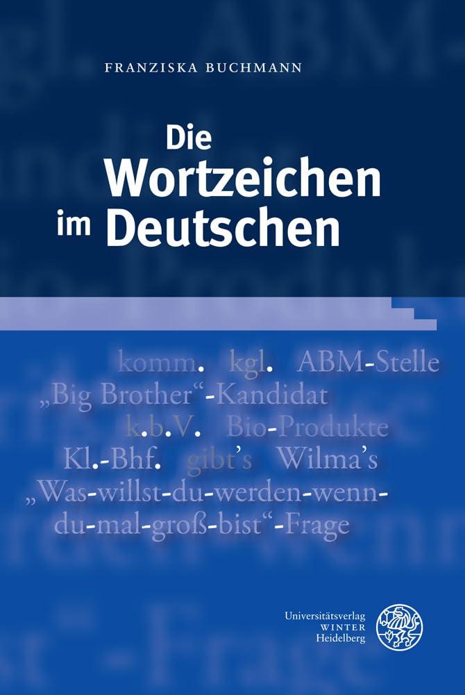 Die Wortzeichen im Deutschen (Germanistische Bibliothek, Band 56) Social Sciences