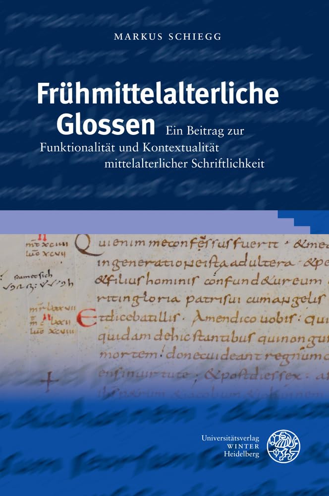 Frühmittelalterliche Glossen: Ein Beitrag zur Funktionalität und Kontextualität mittelalterlicher Schriftlichkeit (Germanistische Bibliothek, Band 52) Social Sciences