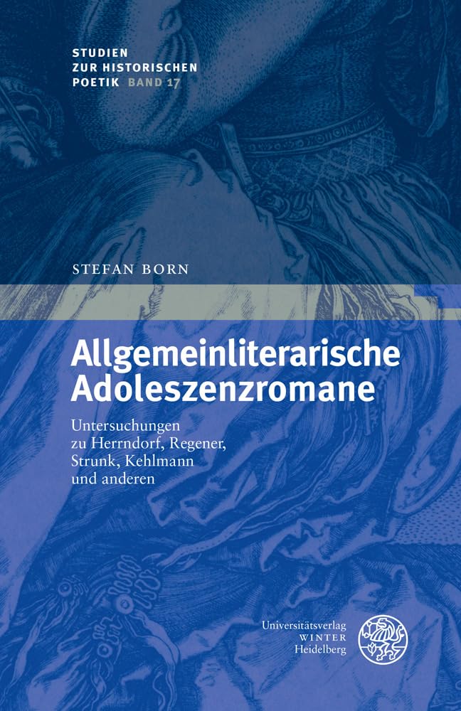 Allgemeinliterarische Adoleszenzromane: Untersuchungen zu Herrndorf, Regener, Strunk, Kehlmann und anderen (Studien zur historischen Poetik, Band 17) Contemporary literature Books