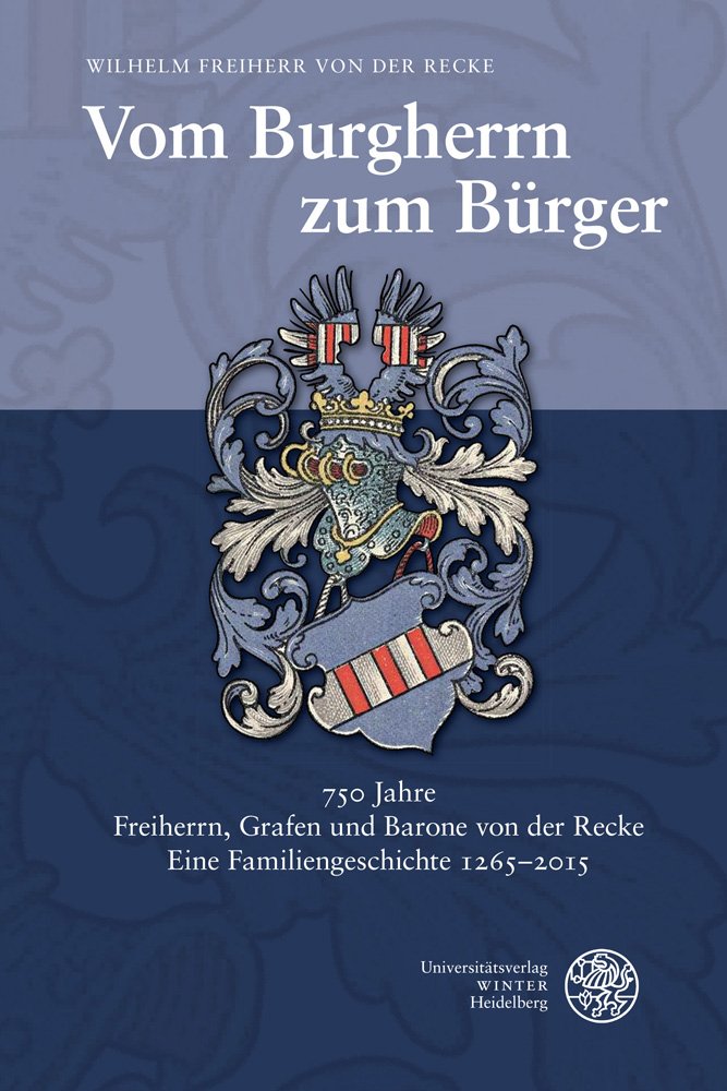 Vom Burgherrn zum Bürger: 750 Jahre Freiherrn und Barone von der Recke sowie der Grafen von der Recke von Volmerstein. Eine Familiengeschichte 1265-2015 Politics & History