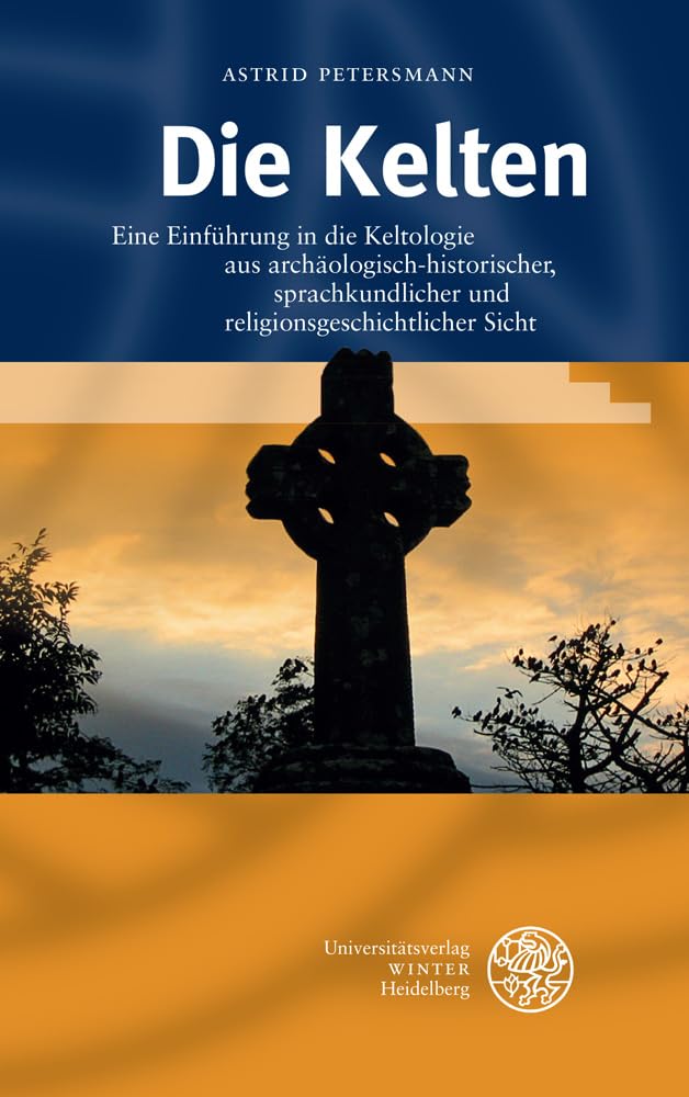 Die Kelten: Eine Einführung in die Keltologie aus archäologisch-historischer, sprachkundlicher und religionsgeschichtlicher Sicht Social Sciences