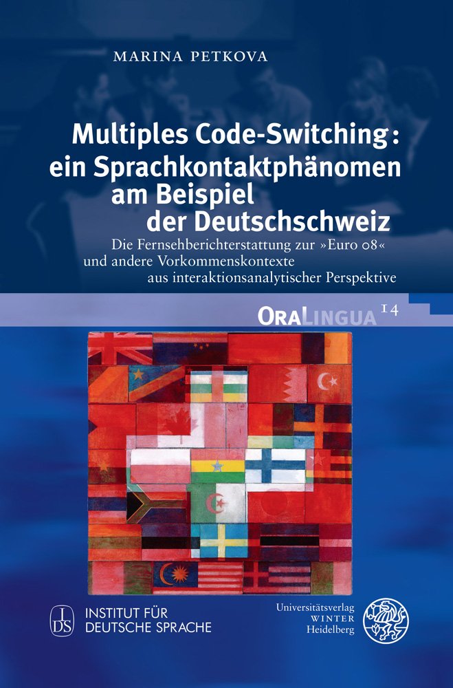 Multiples Code-Switching: ein Sprachkontaktphänomen am Beispiel der Deutschschweiz: Die Fernsehberichterstattung zur »Euro 08« und andere ... Perspektive (OraLingua, Band 14) Social Sciences