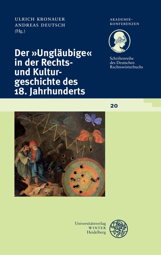 Der ‚Ungläubige‘ in der Rechts- und Kulturgeschichte des 18. Jahrhunderts (Akademiekonferenzen, Band 20) Law