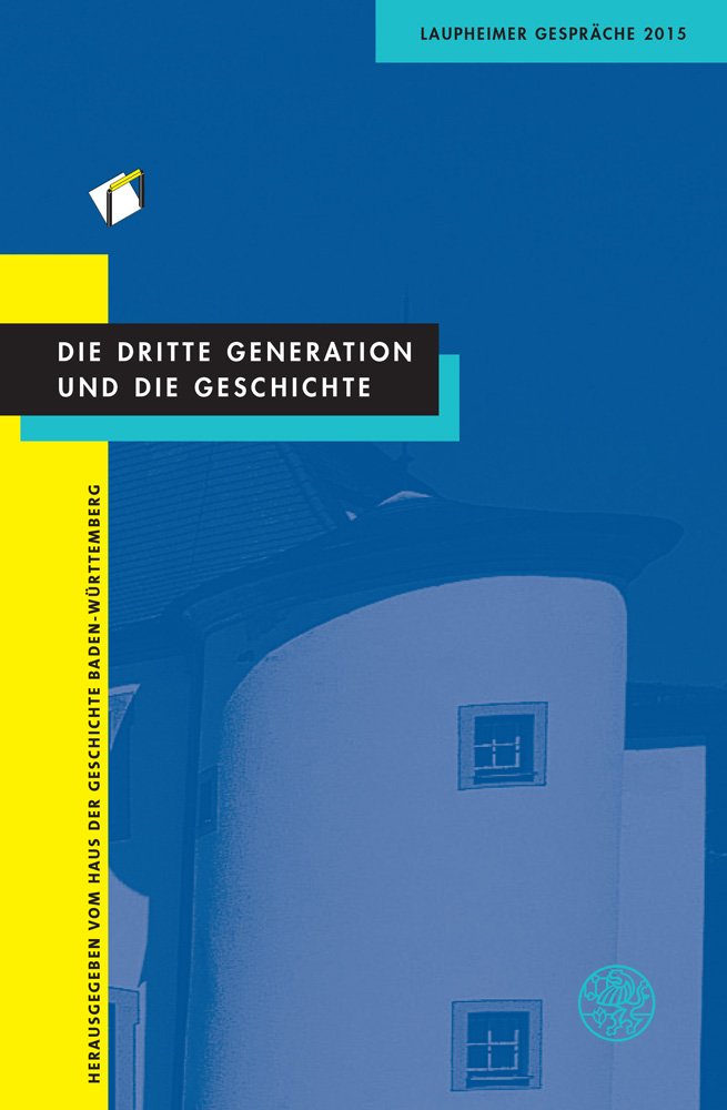 Die dritte Generation und die Geschichte: Laupheimer Gespräche 2015 Social Sciences