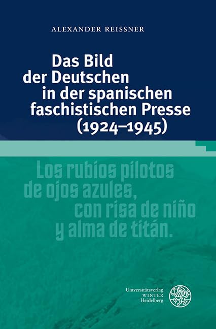 Das Bild der Deutschen in der spanischen faschistischen Presse (1924–1945): Magisterarbeit (Studia Romanica, Band 203) Media & Communication