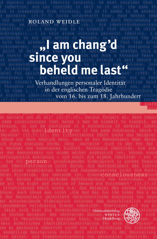 „I am changʼd since you beheld me last“: Verhandlungen personaler Identität in der englischen Tragödie vom 16. bis zum 18. Jahrhundert (Anglistische Forschungen, Band 459) Contemporary literature Books