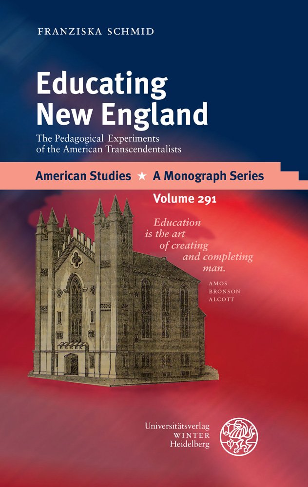 Educating New England: The Pedagogical Experiments of the American Transcendentalists (American Studies: A Monograph Series, Band 291) Contemporary literature