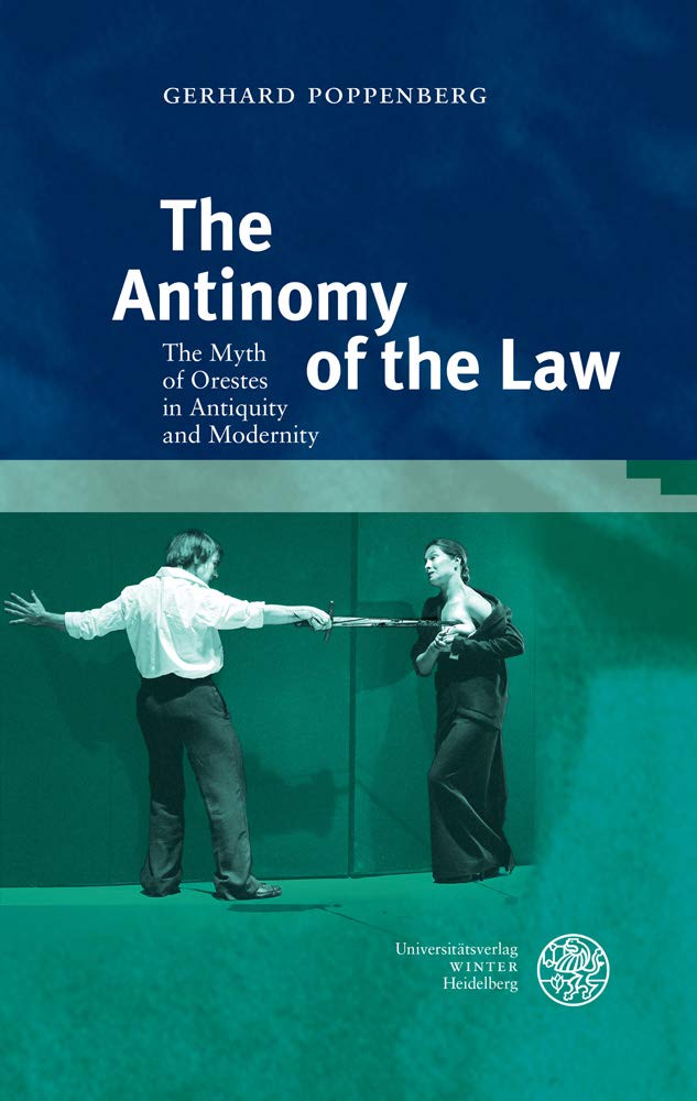 The Antinomy of the Law: The Myth of Orestes in Antiquity and Modernity (Studia Romanica, Band 215) Contemporary literature Books