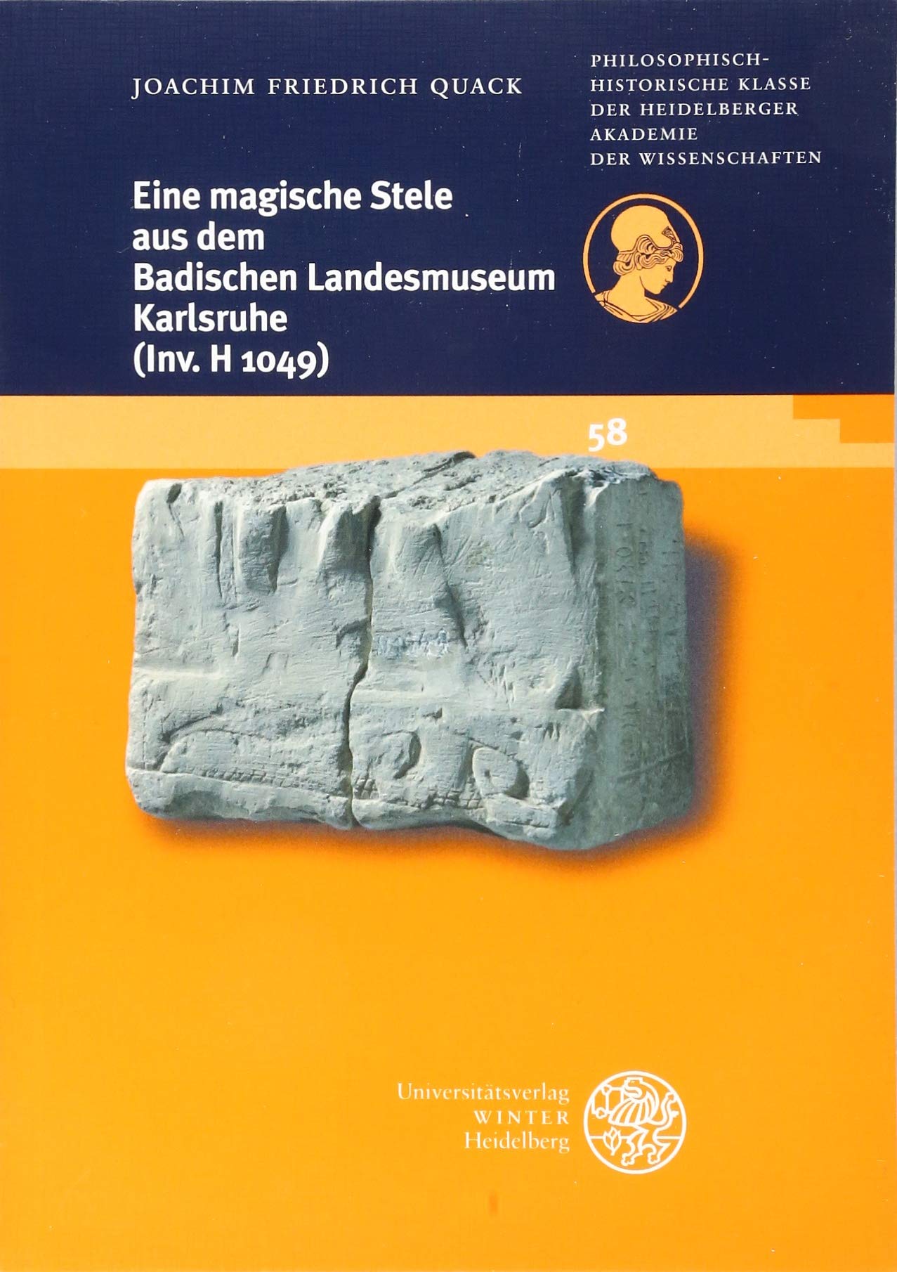 Eine magische Stele aus dem Badischen Landesmuseum Karlsruhe (Inv. H 1049) (Schriften der Philosophisch-historischen Klasse der Heidelberger Akademie der Wissenschaften, Band 58) Social Sciences
