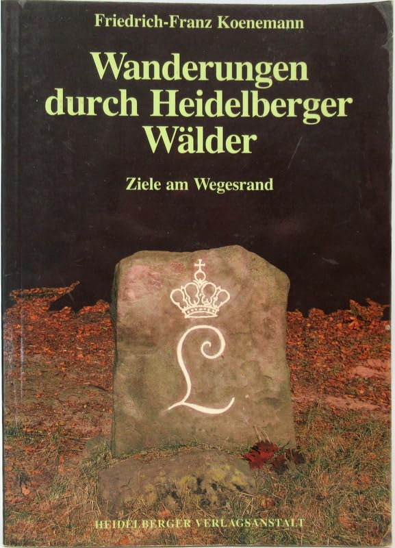 Wanderungen durch Heidelberger Wälder: Ziele am Wegesrand im Alten Stadtwald und in den Wäldern von Handschuhsheim, Neuenheim, Rohrbach und ... (Programm Heidelberger Verlagsanstalt) Travel Guides