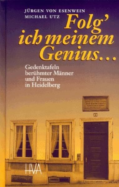 Folg' ich meinem Genius...: Gedenktafeln berühmter Männer und Frauen in Heidelberg (Programm Heidelberger Verlagsanstalt) Politics & History