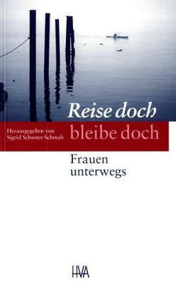 Reise doch - bleibe doch: Frauen unterwegs. Texte von Autorinnen der GEDOK-Gruppe Mannheim-Ludwigshafen (Programm Heidelberger Verlagsanstalt) Contemporary literature