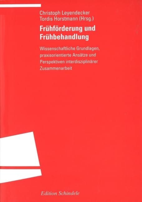 Frühförderung und Frühbehandlung: Wissenschaftliche Grundlagen, praxisorientierte Ansätze und Perspektiven interdisziplinärer Zusammenarbeit (Programm "Edition S") Education & Training