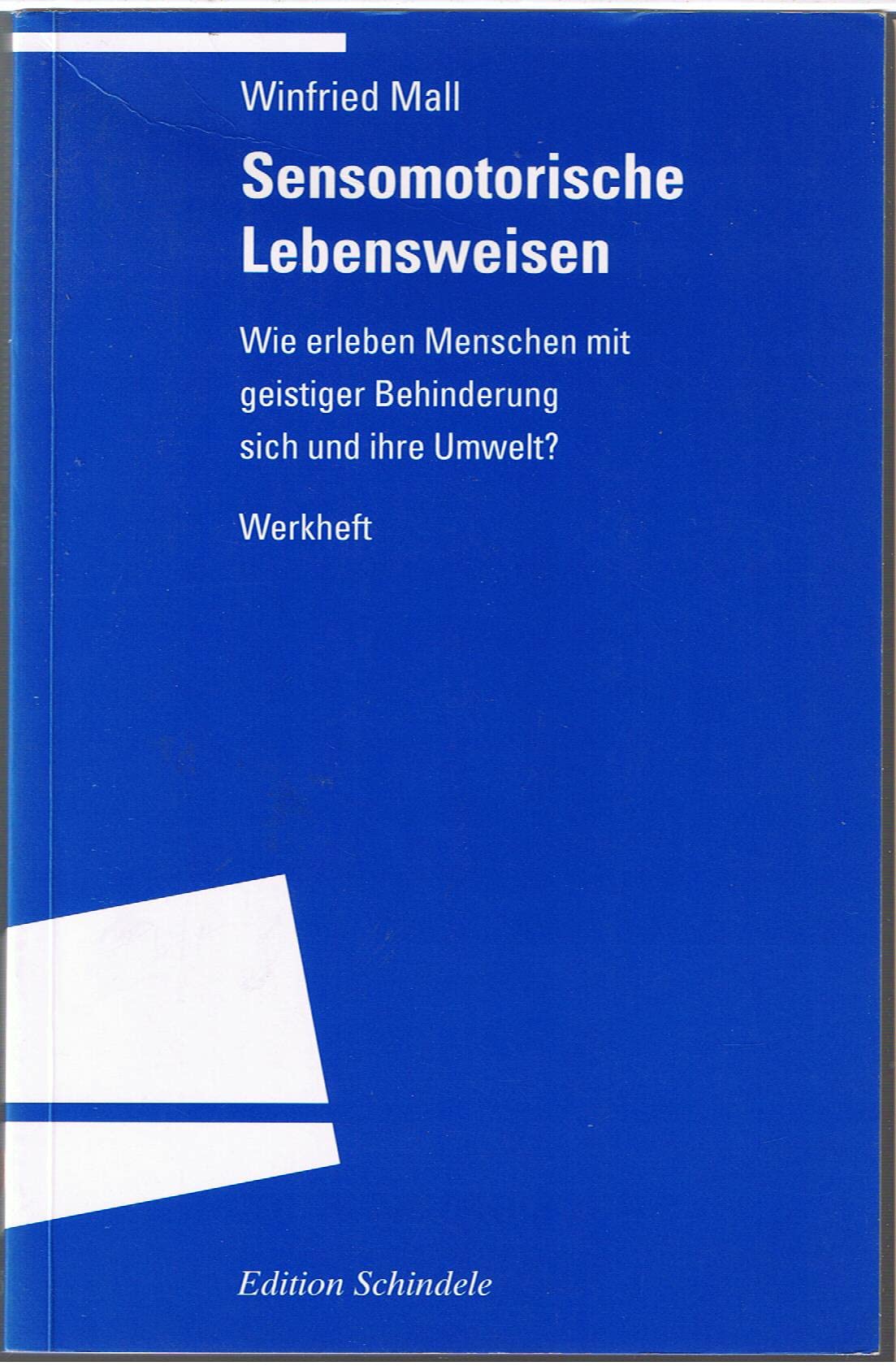 Sensomotorische Lebensweisen. Wie erleben Menschen mit geistiger Behinderung sich und ihre Umwelt? - Werkheft Education & Training