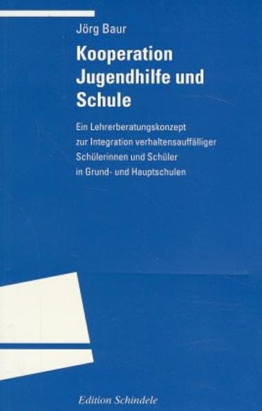 Kooperation Jugendhilfe und Schule: Ein Lehrerberatungskonzept zur Integration verhaltensauffälliger Schülerinnen und Schüler in Grund- und Hauptschulen (Programm "Edition S") Education & Training
